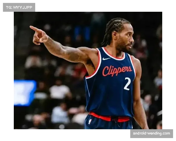 伦纳德复出后打出最佳防守表现 快船防守效率回升至联盟中游